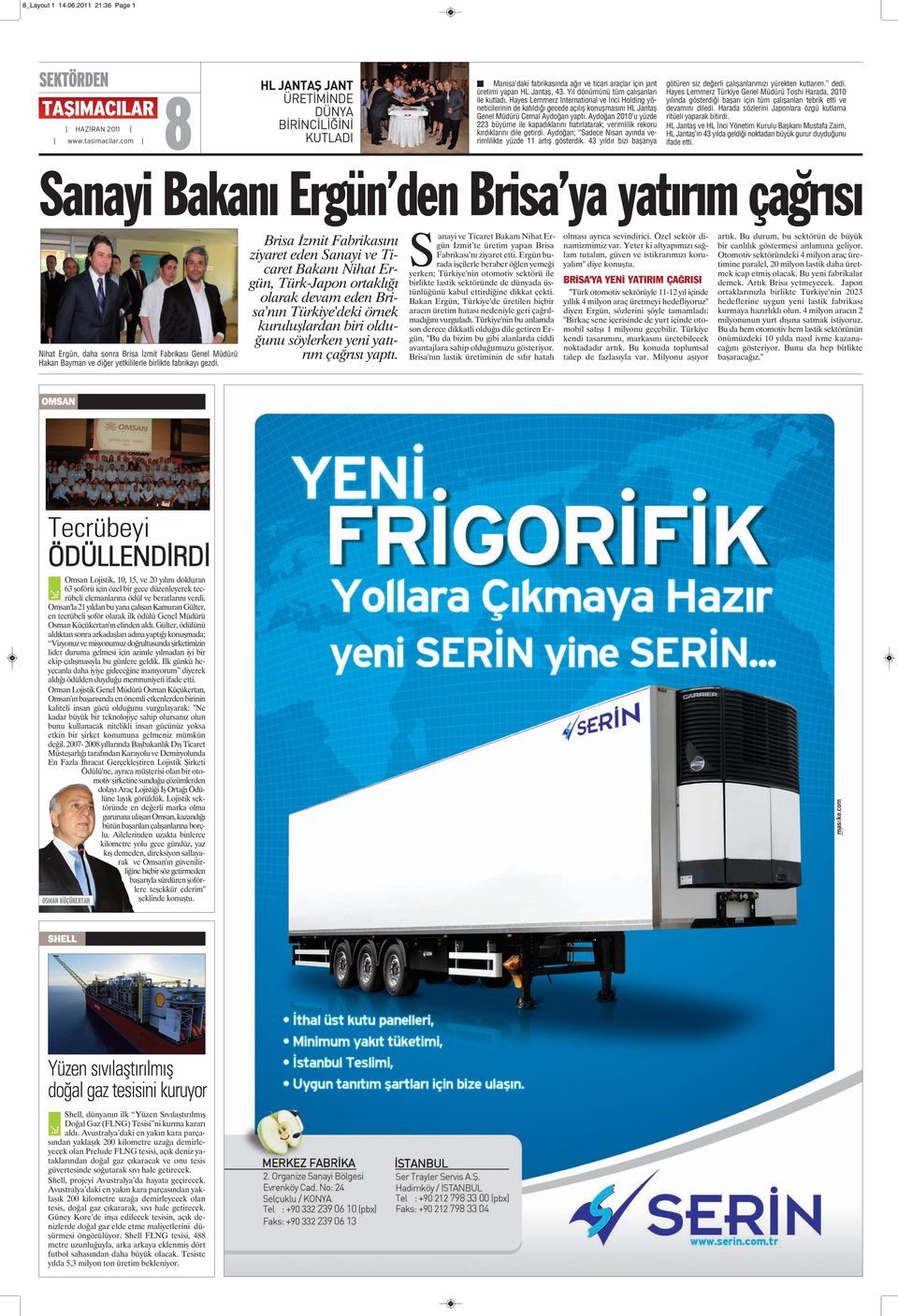 Aydoğan 2010 u yüzde 223 büyüme ile kapadıklarını hatırlatarak; verimlilik rekoru kırdıklarını dile getirdi. Aydoğan; Sadece Nisan ayında verimlilikte yüzde 11 artış gösterdik.