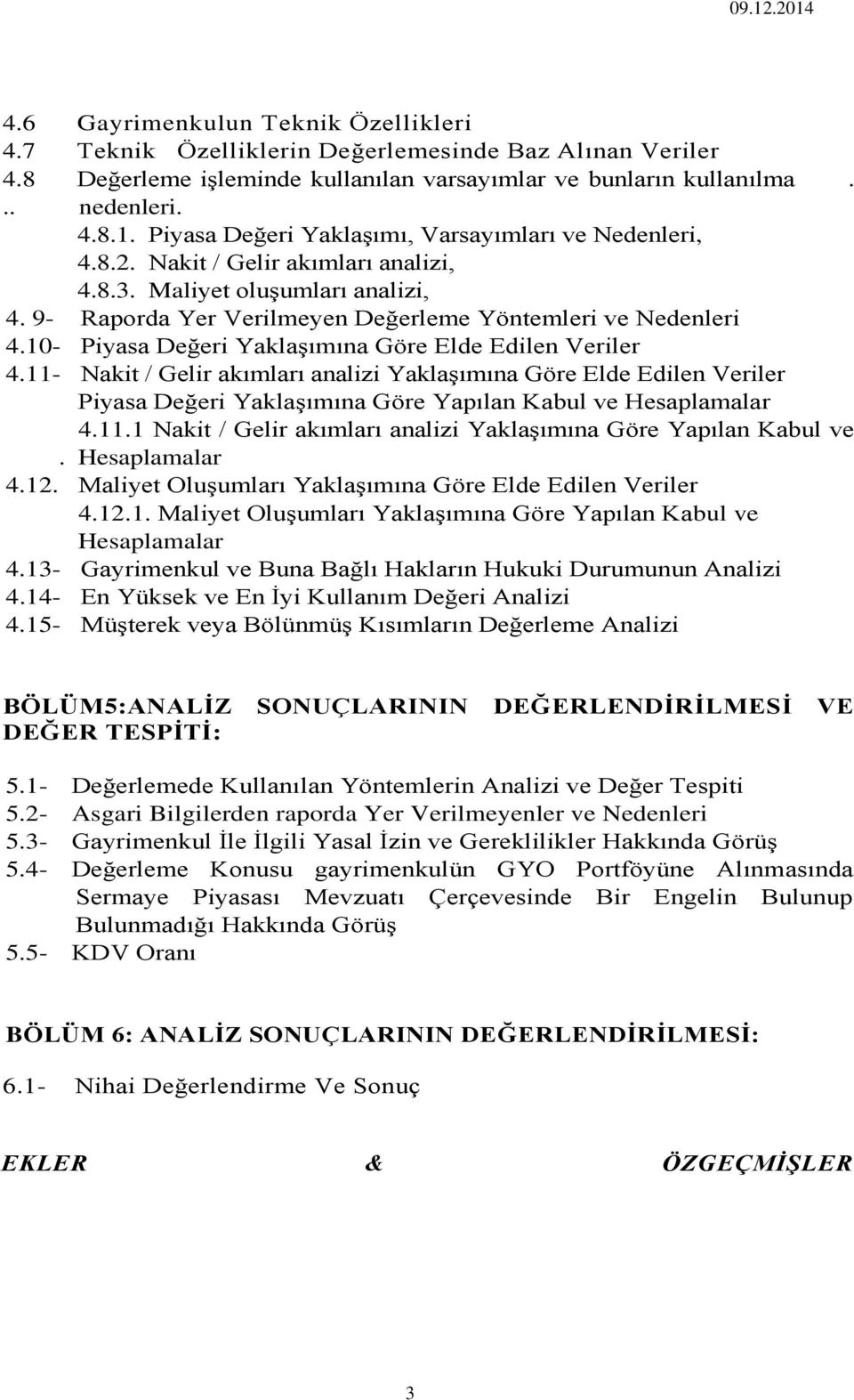 10- Piyasa Değeri Yaklaşımına Göre Elde Edilen Veriler 4.11- Nakit / Gelir akımları analizi Yaklaşımına Göre Elde Edilen Veriler Piyasa Değeri Yaklaşımına Göre Yapılan Kabul ve Hesaplamalar 4.11.1 Nakit / Gelir akımları analizi Yaklaşımına Göre Yapılan Kabul ve.