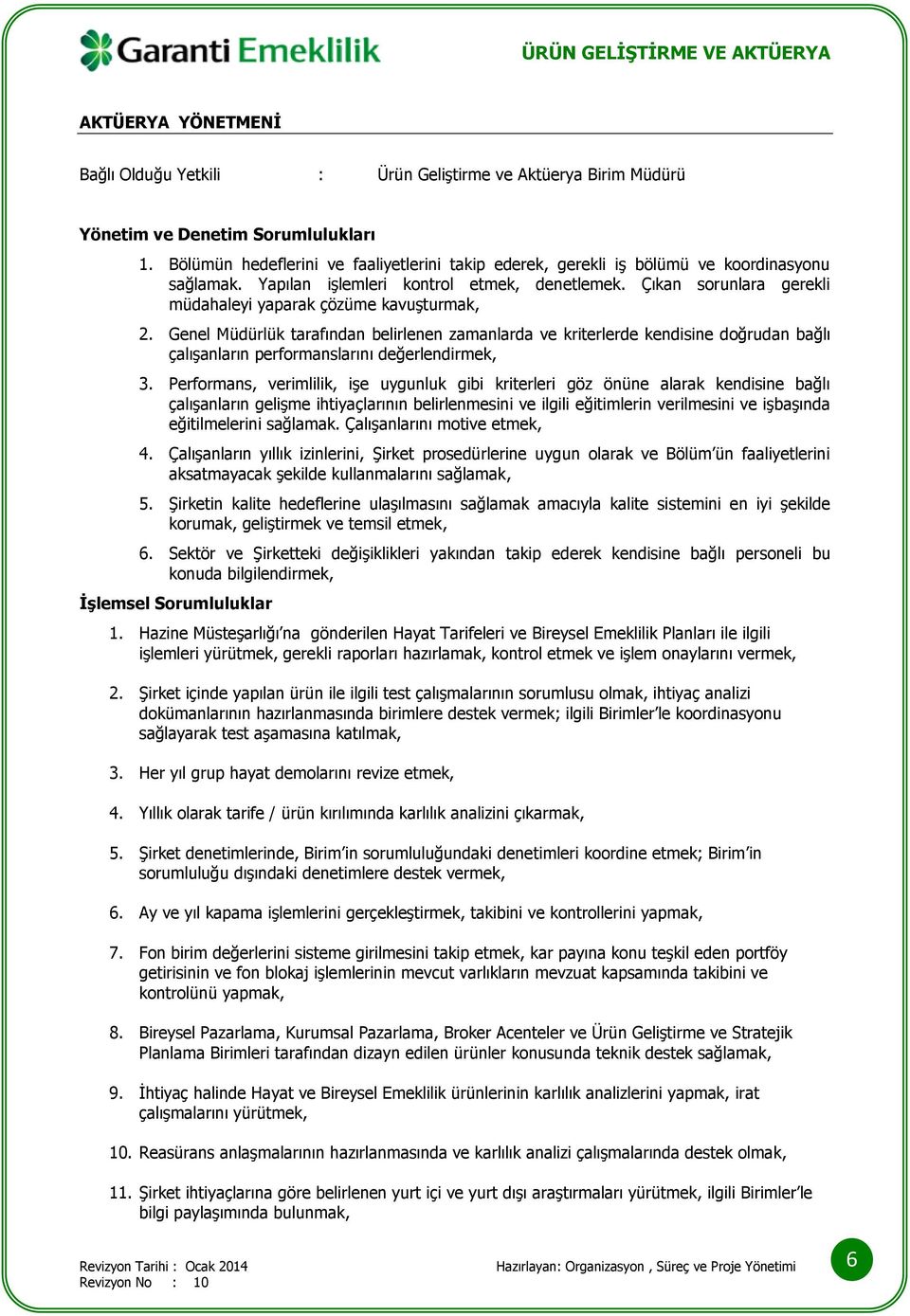 Genel Müdürlük tarafından belirlenen zamanlarda ve kriterlerde kendisine doğrudan bağlı çalışanların performanslarını değerlendirmek, 3.