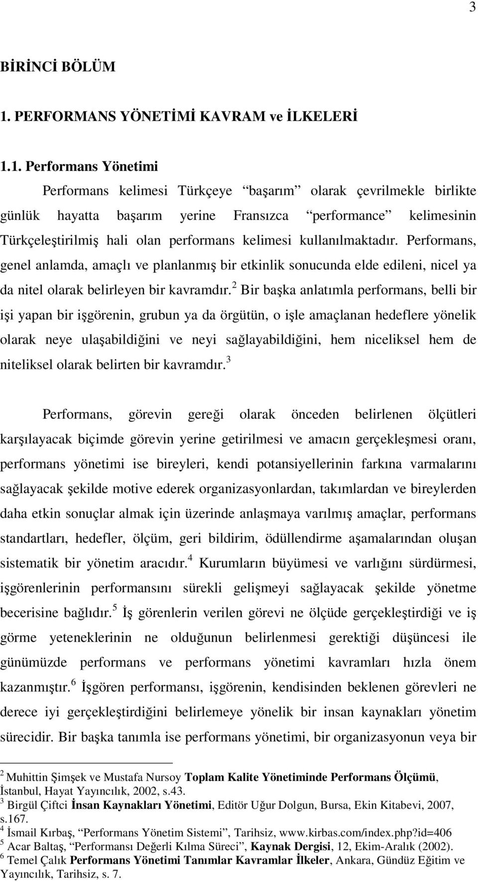 1. Performans Yönetimi Performans kelimesi Türkçeye başarım olarak çevrilmekle birlikte günlük hayatta başarım yerine Fransızca performance kelimesinin Türkçeleştirilmiş hali olan performans kelimesi