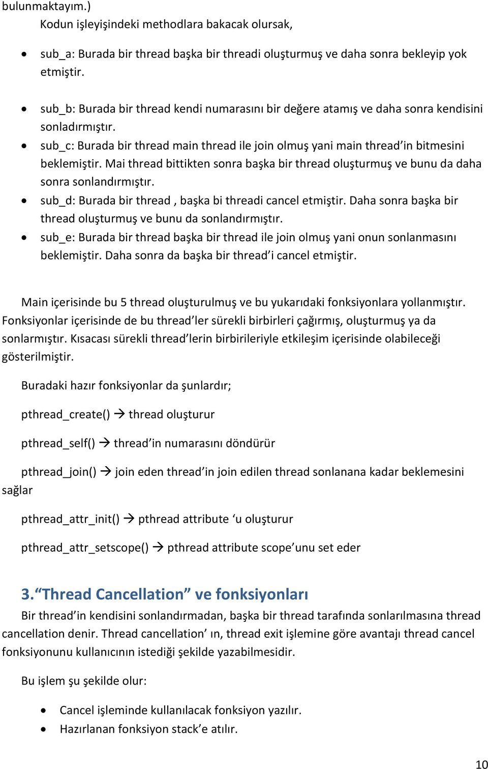 Mai thread bittikten sonra başka bir thread oluşturmuş ve bunu da daha sonra sonlandırmıştır. sub_d: Burada bir thread, başka bi threadi cancel etmiştir.