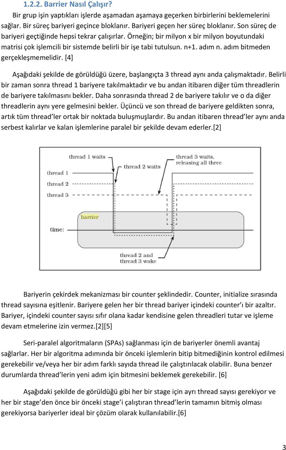 adım bitmeden gerçekleşmemelidir. [4] Aşağıdaki şekilde de görüldüğü üzere, başlangıçta 3 thread aynı anda çalışmaktadır.