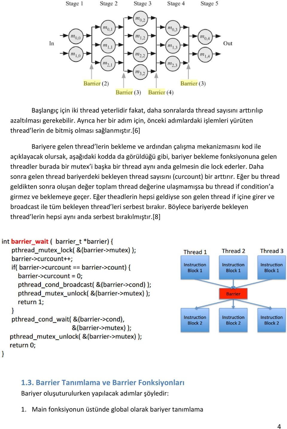 [6] Bariyere gelen thread lerin bekleme ve ardından çalışma mekanizmasını kod ile açıklayacak olursak, aşağıdaki kodda da görüldüğü gibi, bariyer bekleme fonksiyonuna gelen threadler burada bir mutex