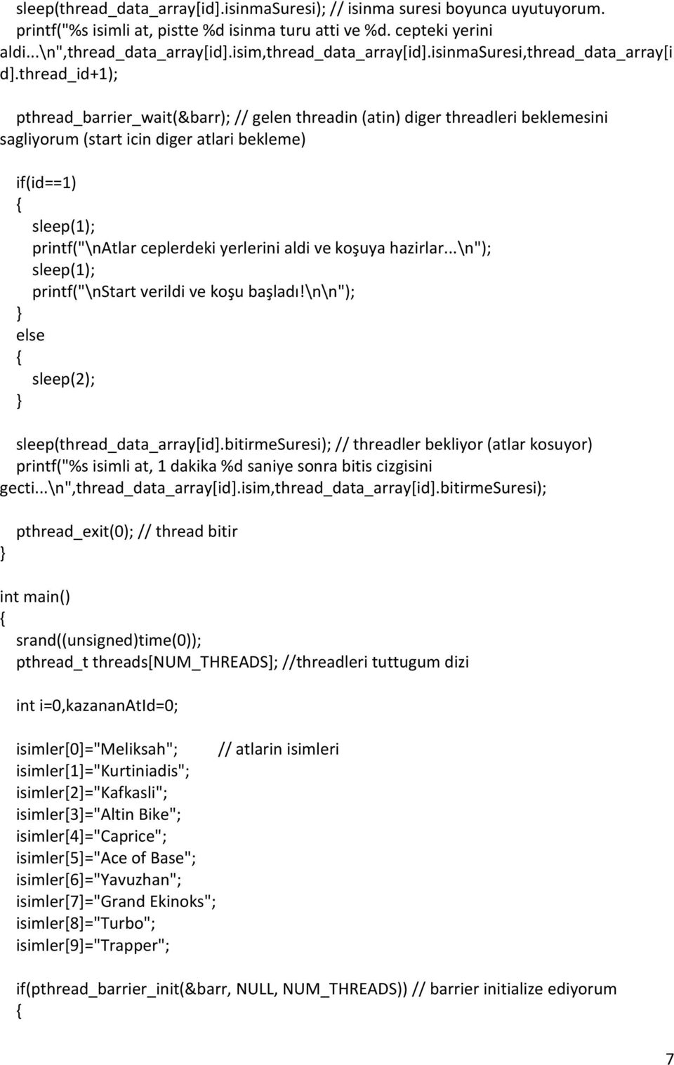 thread_id+1); pthread_barrier_wait(&barr); // gelen threadin (atin) diger threadleri beklemesini sagliyorum (start icin diger atlari bekleme) if(id==1) sleep(1); printf("\natlar ceplerdeki yerlerini