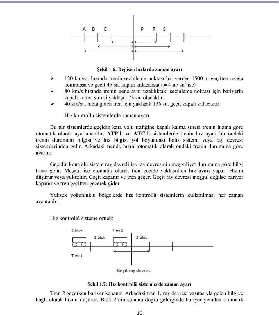 hızla giden tren için yaklaşık 136 sn. geçit kapalı kalacaktır.