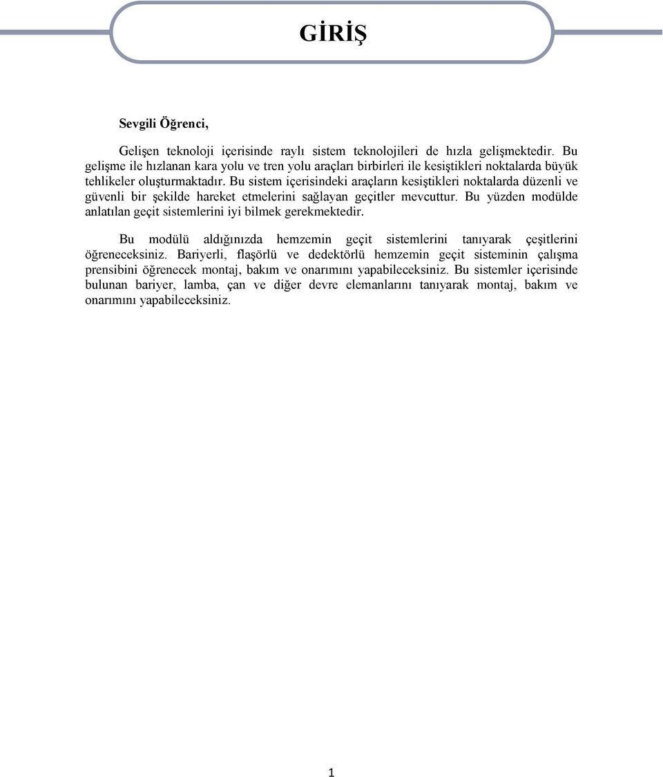 Bu sistem içerisindeki araçların kesiştikleri noktalarda düzenli ve güvenli bir şekilde hareket etmelerini sağlayan geçitler mevcuttur.