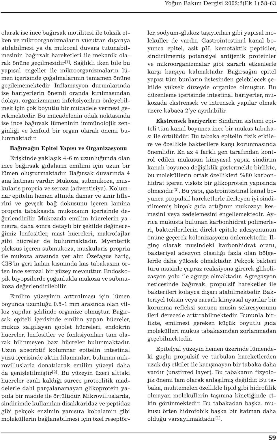 İnflamasyon durumlarında ise bariyerlerin önemli oranda kırılmasından dolayı, organizmanın infeksiyonları önleyebilmek için çok boyutlu bir mücadele vermesi gerekmektedir.