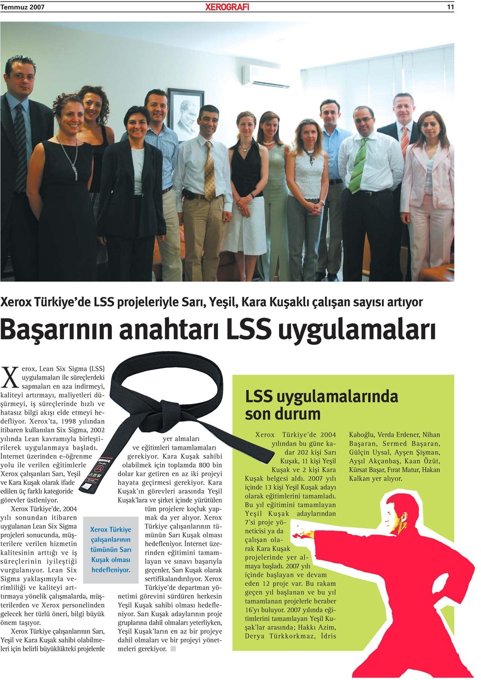 Xerox ta, 1998 yılından itibaren kullanılan Six Sigma, 2002 yılında Lean kavramıyla birleştirilerek uygulanmaya başladı.