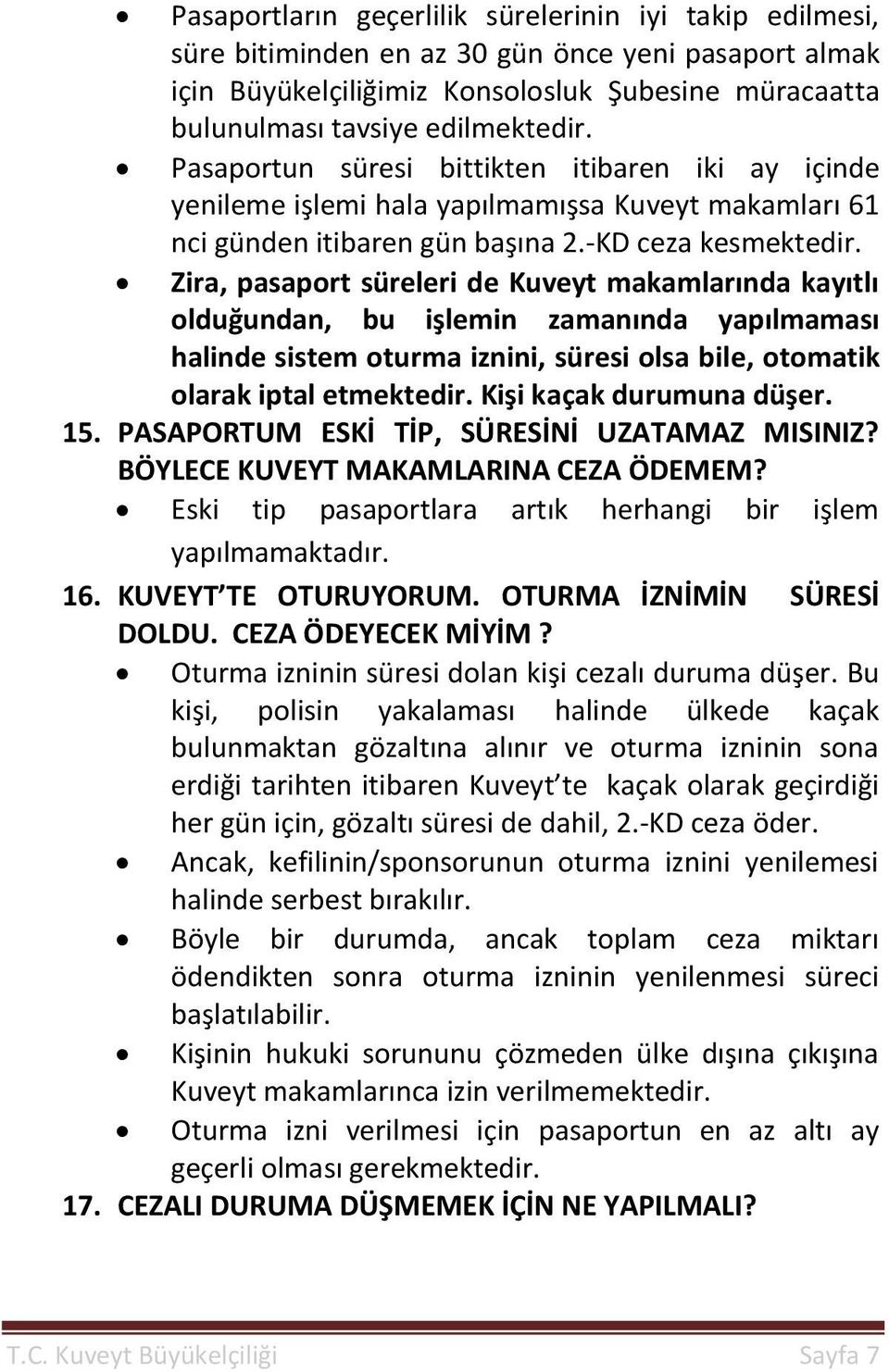 Zira, pasaport süreleri de Kuveyt makamlarında kayıtlı olduğundan, bu işlemin zamanında yapılmaması halinde sistem oturma iznini, süresi olsa bile, otomatik olarak iptal etmektedir.