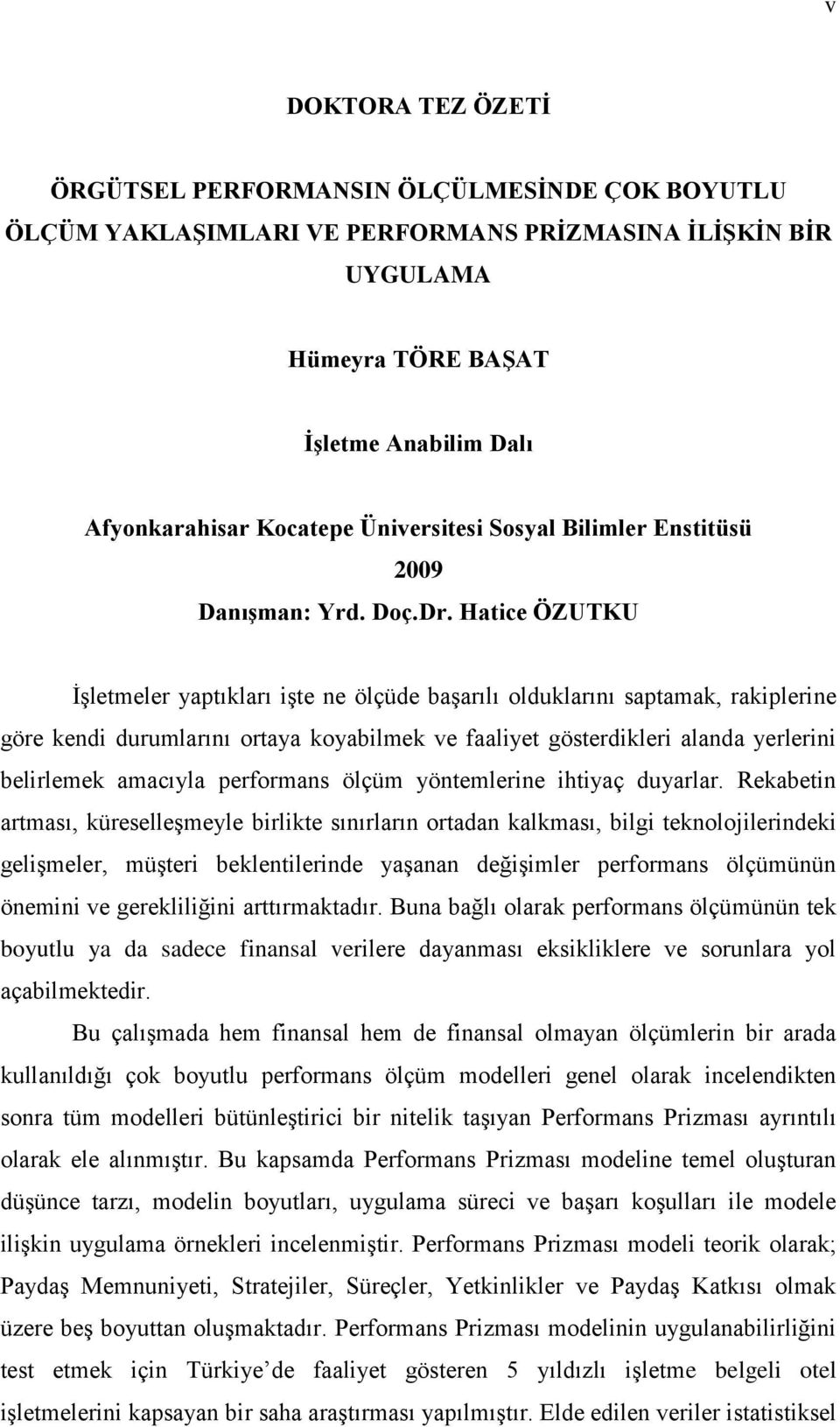 Hatice ÖZUTKU ĠĢletmeler yaptıkları iģte ne ölçüde baģarılı olduklarını saptamak, rakiplerine göre kendi durumlarını ortaya koyabilmek ve faaliyet gösterdikleri alanda yerlerini belirlemek amacıyla