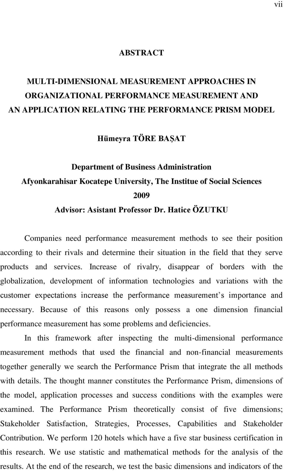 Hatice ÖZUTKU Companies need performance measurement methods to see their position according to their rivals and determine their situation in the field that they serve products and services.