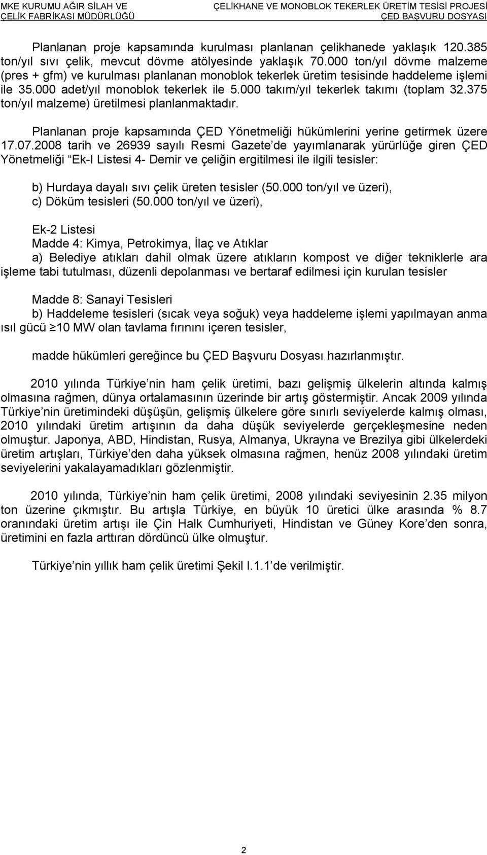 375 ton/yıl malzeme) üretilmesi planlanmaktadır. Planlanan proje kapsamında ÇED Yönetmeliği hükümlerini yerine getirmek üzere 17.07.