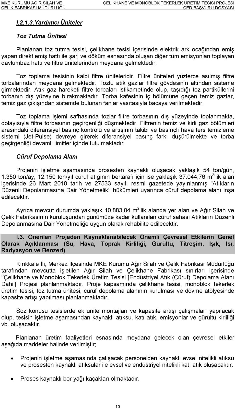 emisyonları toplayan davlumbaz hattı ve filtre ünitelerinden meydana gelmektedir. Toz toplama tesisinin kalbi filtre üniteleridir.