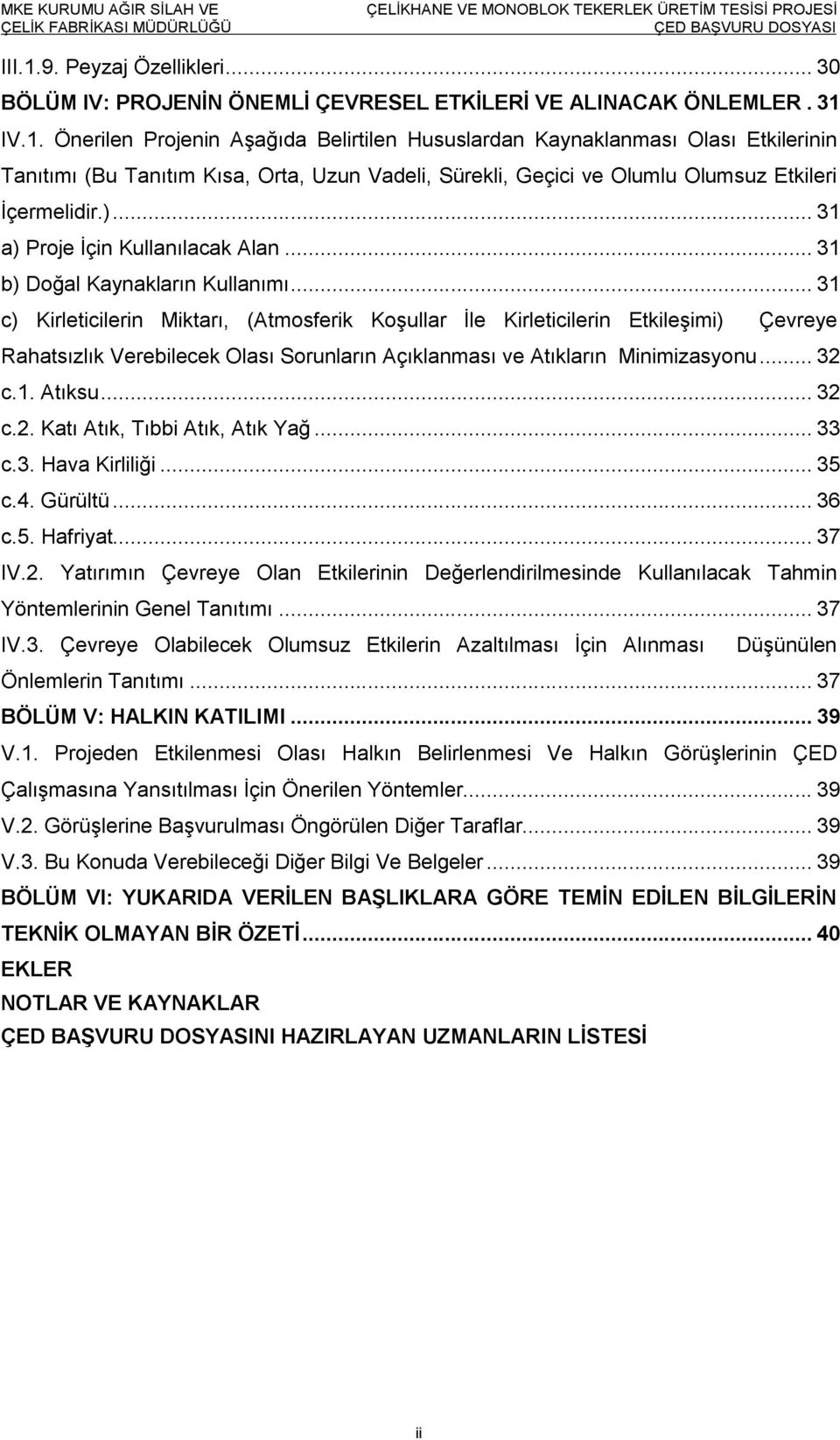 .. 31 c) Kirleticilerin Miktarı, (Atmosferik Koşullar İle Kirleticilerin Etkileşimi) Çevreye Rahatsızlık Verebilecek Olası Sorunların Açıklanması ve Atıkların Minimizasyonu... 32 