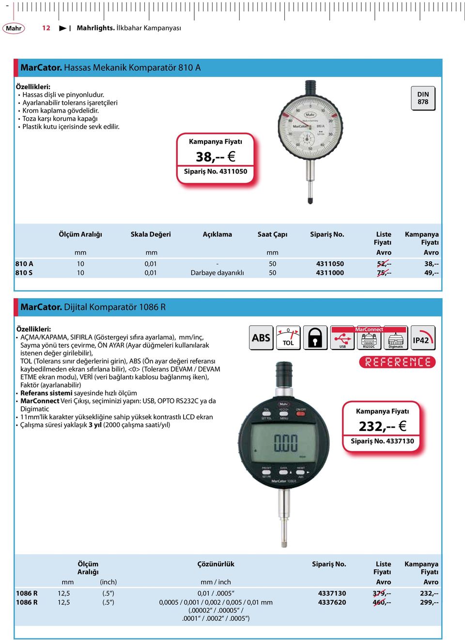 Liste mm mm mm Avro Avro 810 A 10 0,01-50 4311050 52,-- 38,-- 810 S 10 0,01 Darbaye dayanıklı 50 4311000 75,-- 49,-- MarCator.