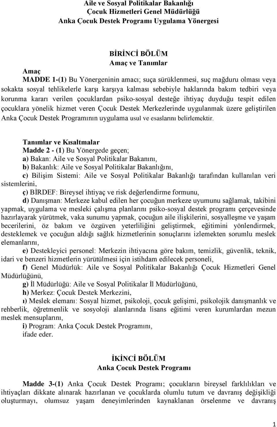 tespit edilen çocuklara yönelik hizmet veren Çocuk Destek Merkezlerinde uygulanmak üzere geliştirilen Anka Çocuk Destek Programının uygulama usul ve esaslarını belirlemektir.