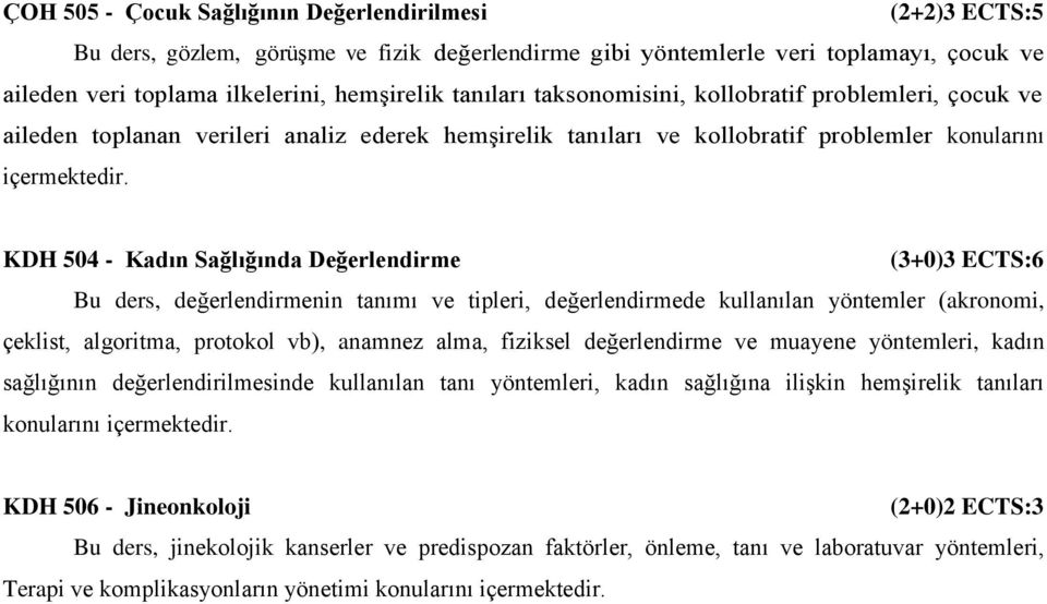 (3+0)3 ECTS:6 Bu ders, değerlendirmenin tanımı ve tipleri, değerlendirmede kullanılan yöntemler (akronomi, çeklist, algoritma, protokol vb), anamnez alma, fiziksel değerlendirme ve muayene