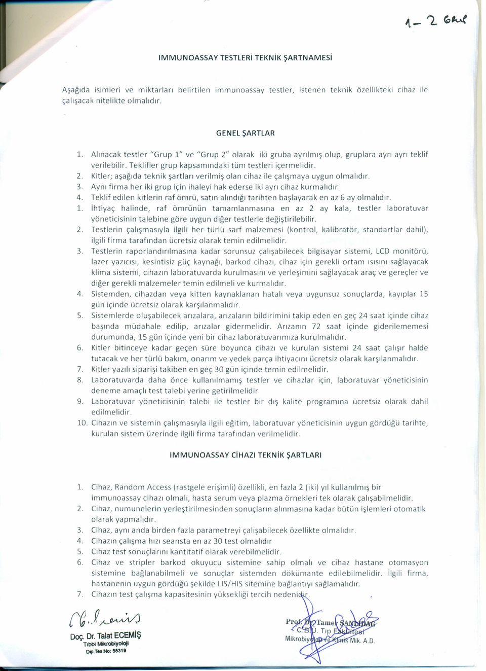 3. Aynı firma her iki grup için ihaleyi hak ederse iki ayrı cihaz kurmalıdır. 4. Teklif edilen kitlerin raf ömrü, satın alındığı tarihten başlayarak en az 6 ayalmalıdır. 1.