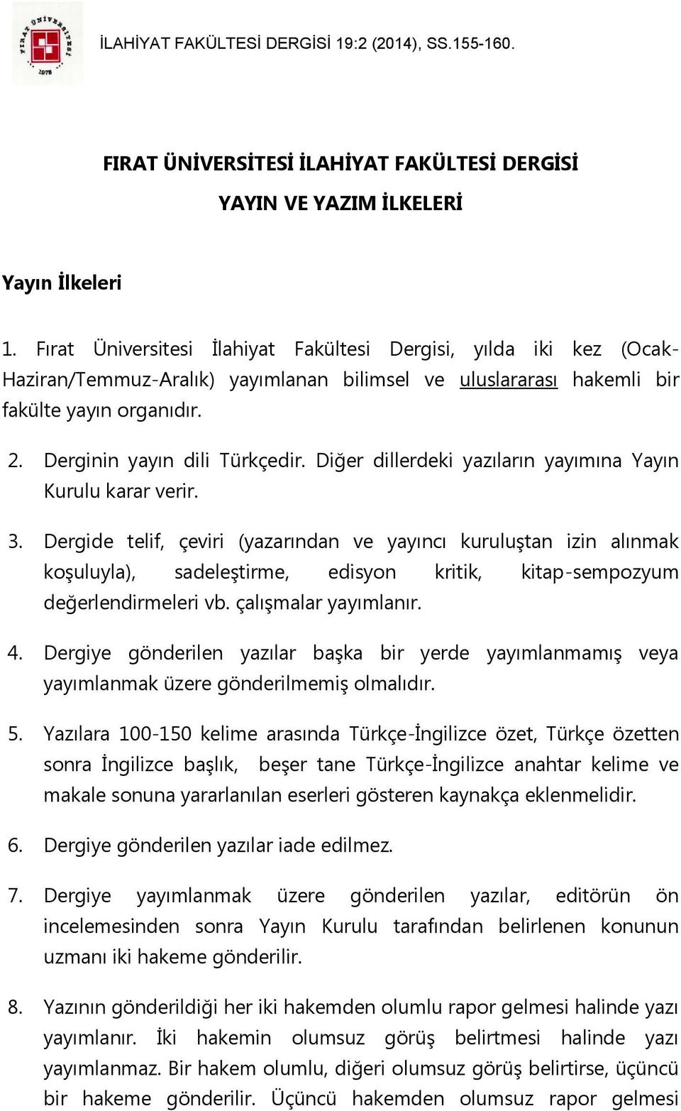 Diğer dillerdeki yazıların yayımına Yayın Kurulu karar verir. 3.