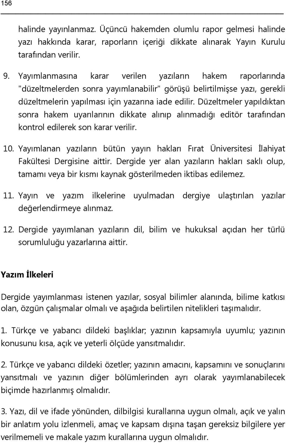 Düzeltmeler yapıldıktan sonra hakem uyarılarının dikkate alınıp alınmadığı editör tarafından kontrol edilerek son karar verilir. 10.