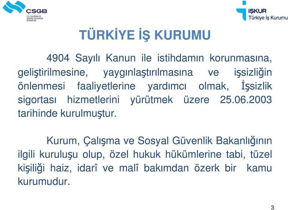 hizmetlerini yürütmek üzere 25.06.2003 tarihinde kurulmuştur.