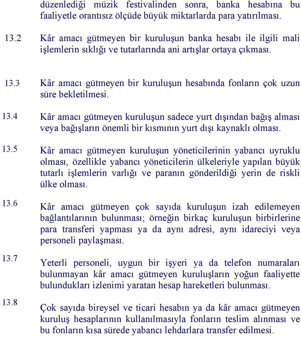 8 Kâr amacı gütmeyen bir kuruluşun hesabında fonların çok uzun süre bekletilmesi.