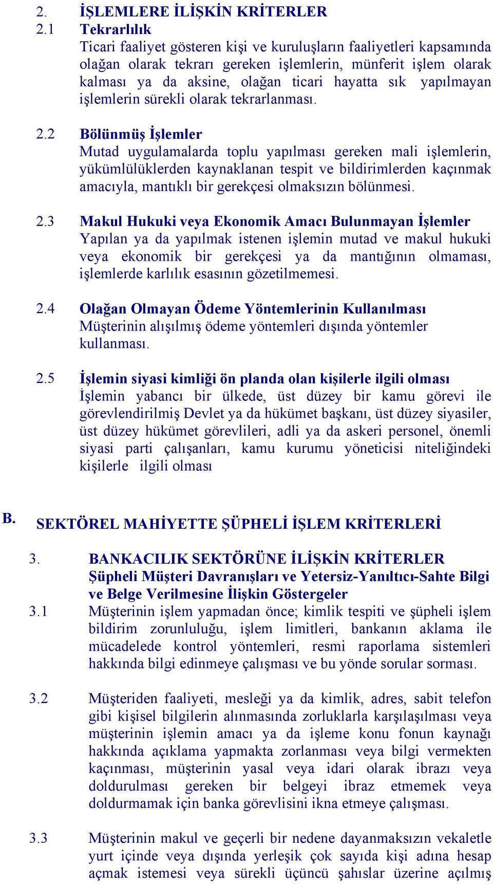 2 Bölünmüş İşlemler Mutad uygulamalarda toplu yapılması gereken mali işlemlerin, yükümlülüklerden kaynaklanan tespit ve bildirimlerden kaçınmak amacıyla, mantıklı bir gerekçesi olmaksızın bölünmesi.