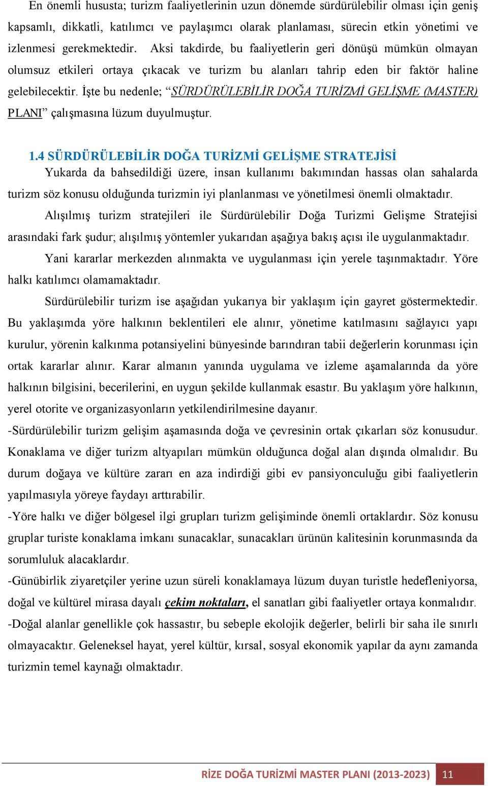 İşte bu nedenle; SÜRDÜRÜLEBİLİR DOĞA TURİZMİ GELİŞME (MASTER) PLANI çalışmasına lüzum duyulmuştur. 1.