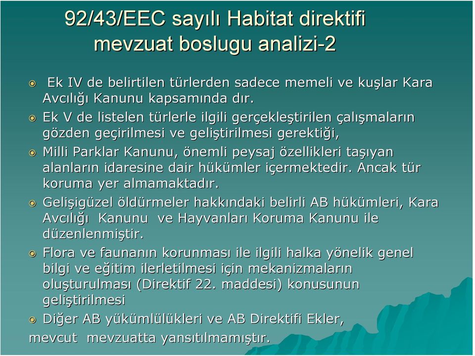 n idaresine dair hükümler h içermektedir. i Ancak tür t koruma yer almamaktadır.