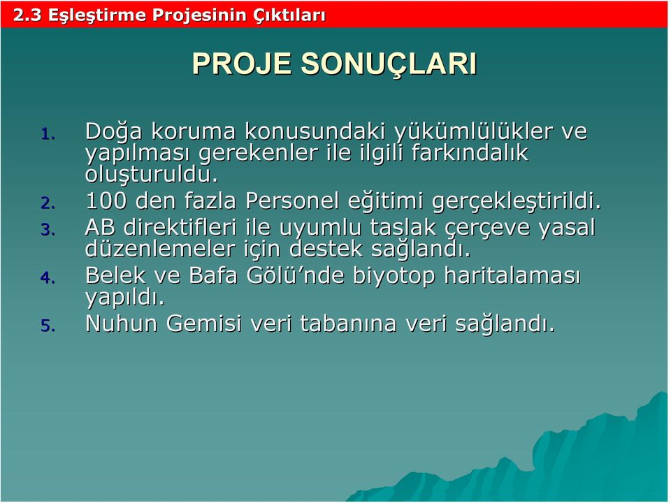 oluşturuldu. 2. 100 den fazla Personel eğitimi e gerçekle ekleştirildi. 3.