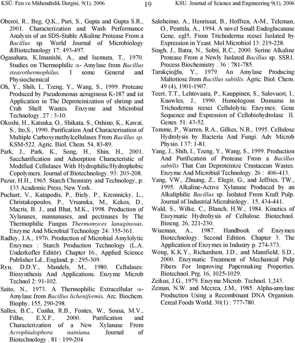 , and Isemura, T., 1970. Studies on Thermophilic α- Amylase from Bacillus stearothermophilus. I some General and Physiochemical Oh, Y., Shih, I., Tzeng, Y., Wang, S., 1999.