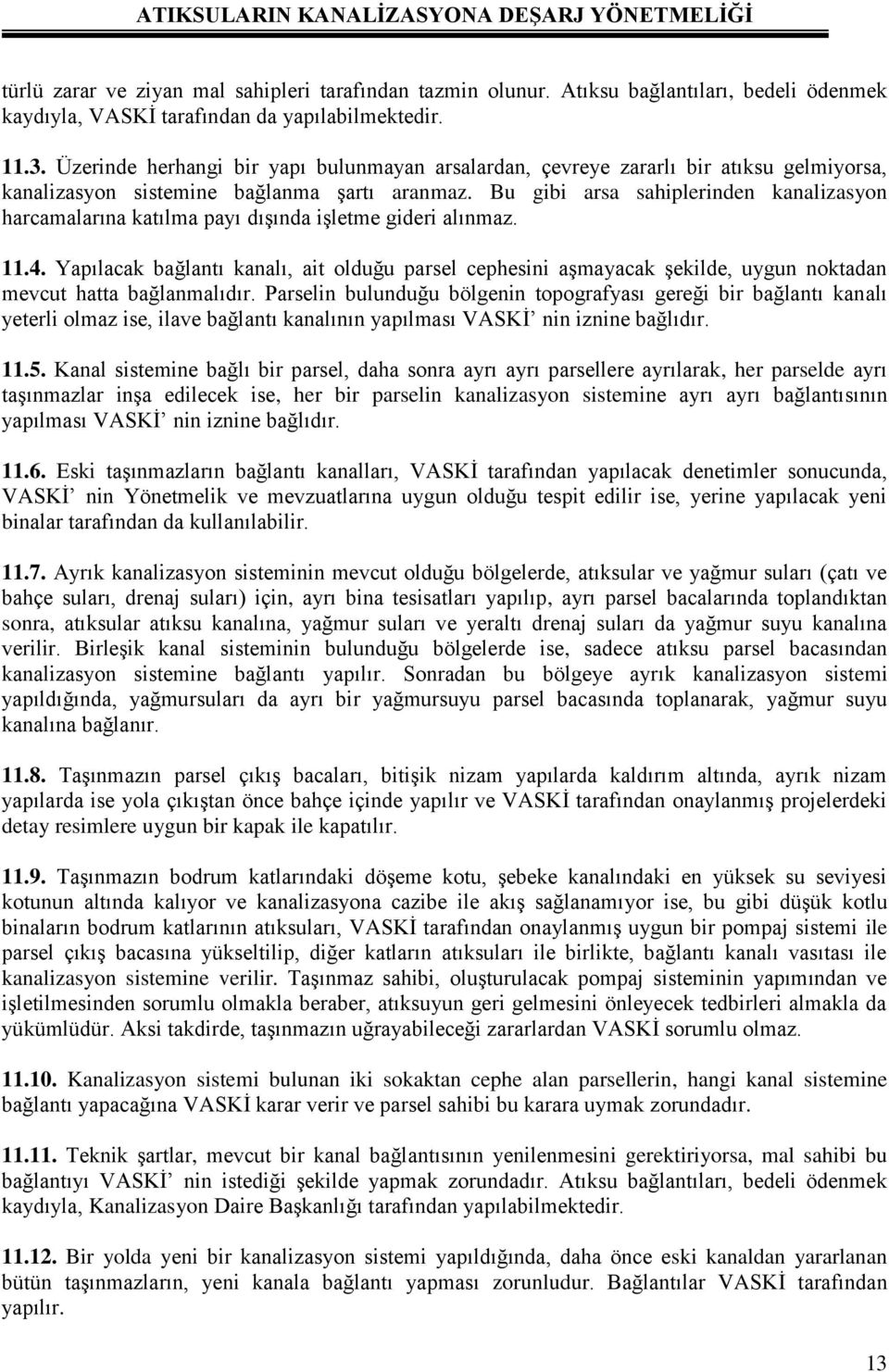 Bu gibi arsa sahiplerinden kanalizasyon harcamalarına katılma payı dışında işletme gideri alınmaz. 11.4.