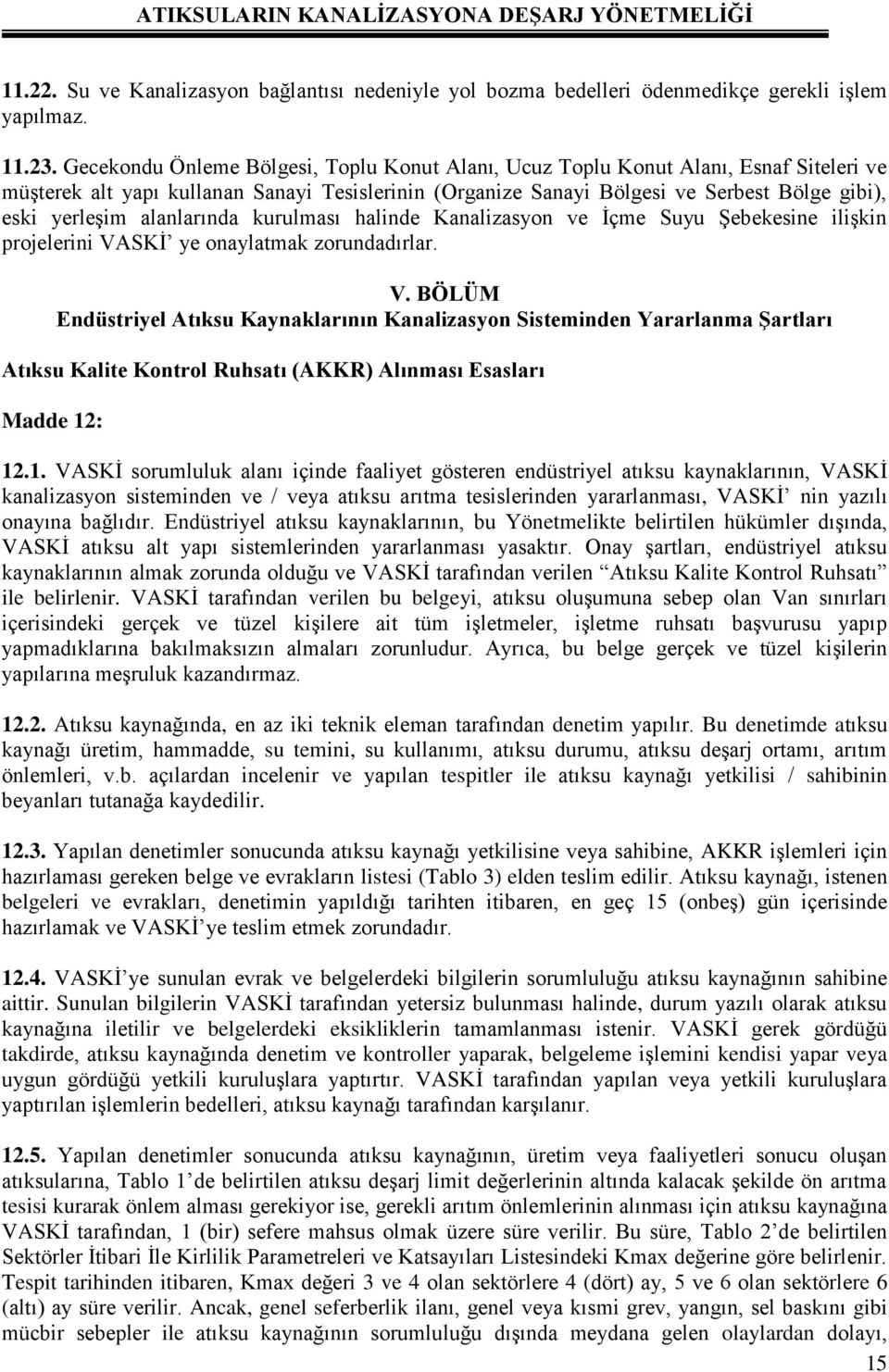 alanlarında kurulması halinde Kanalizasyon ve İçme Suyu Şebekesine ilişkin projelerini VA