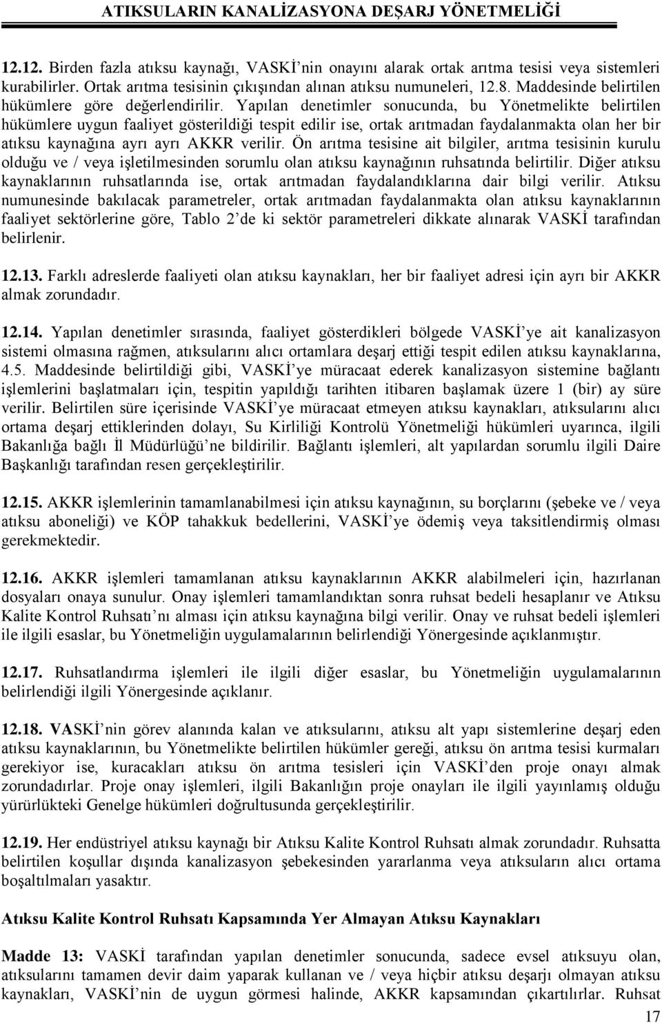 Yapılan denetimler sonucunda, bu Yönetmelikte belirtilen hükümlere uygun faaliyet gösterildiği tespit edilir ise, ortak arıtmadan faydalanmakta olan her bir atıksu kaynağına ayrı ayrı AKKR verilir.