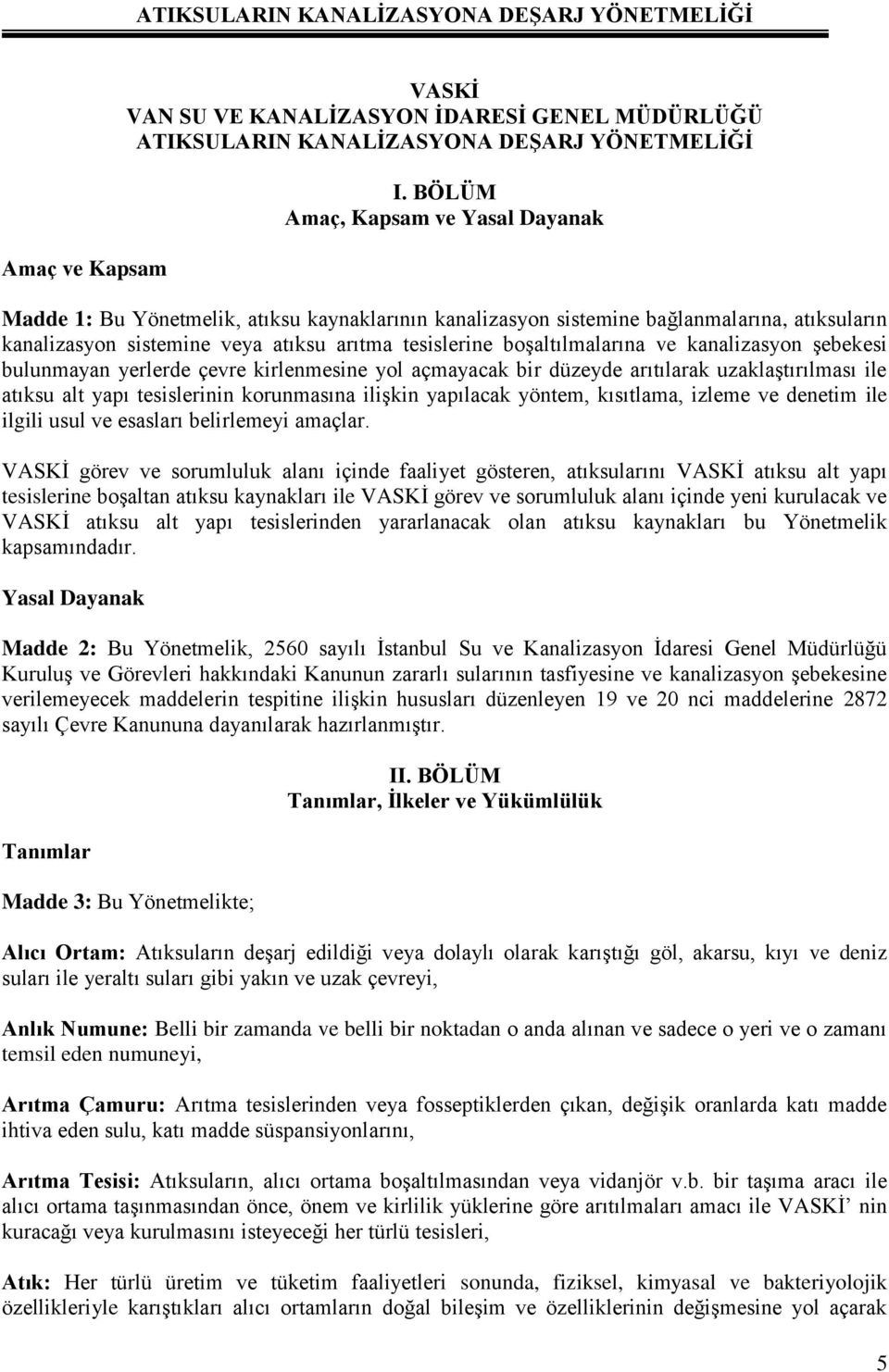 boşaltılmalarına ve kanalizasyon şebekesi bulunmayan yerlerde çevre kirlenmesine yol açmayacak bir düzeyde arıtılarak uzaklaştırılması ile atıksu alt yapı tesislerinin korunmasına ilişkin yapılacak