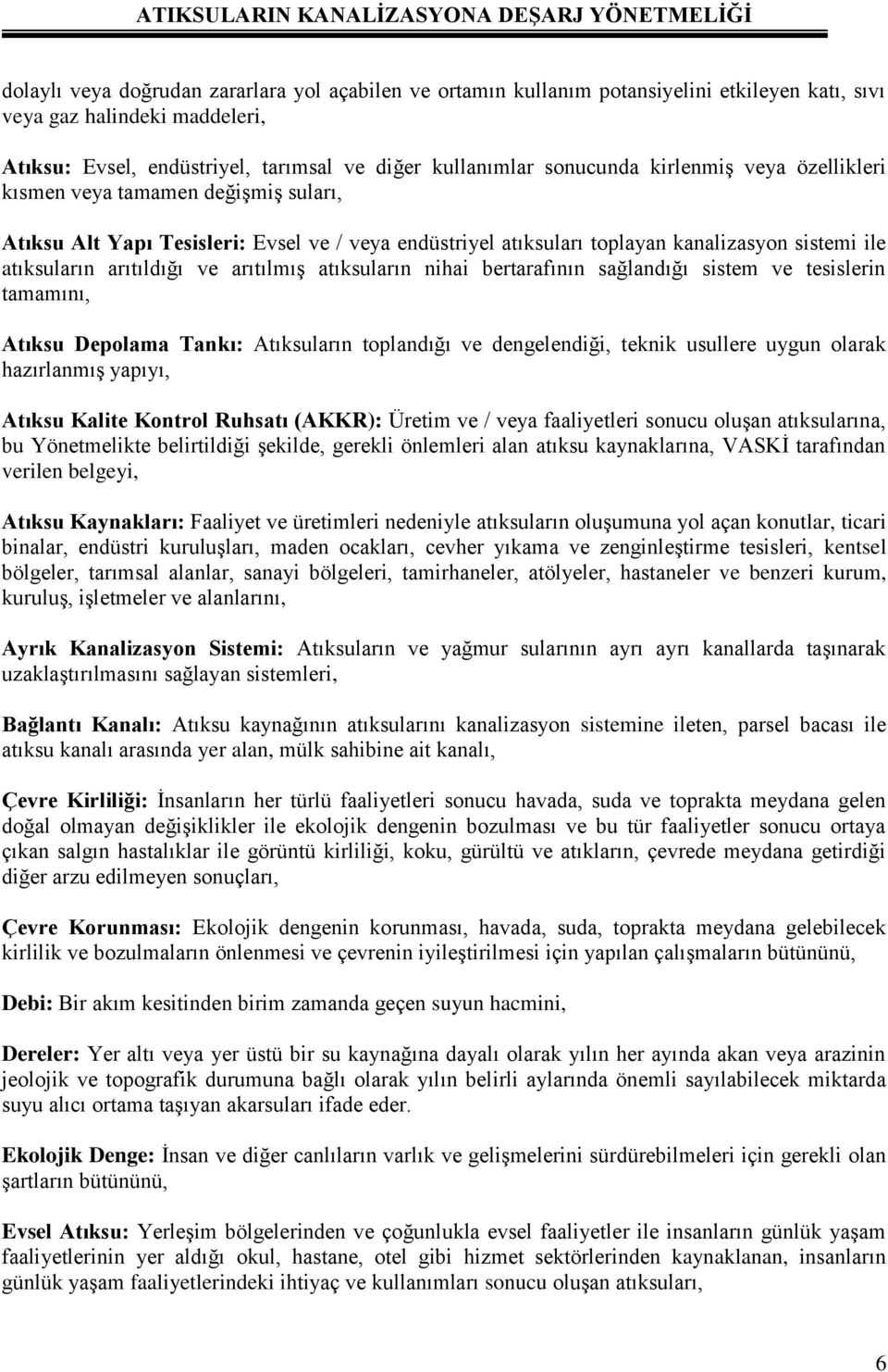 atıksuların nihai bertarafının sağlandığı sistem ve tesislerin tamamını, Atıksu Depolama Tankı: Atıksuların toplandığı ve dengelendiği, teknik usullere uygun olarak hazırlanmış yapıyı, Atıksu Kalite