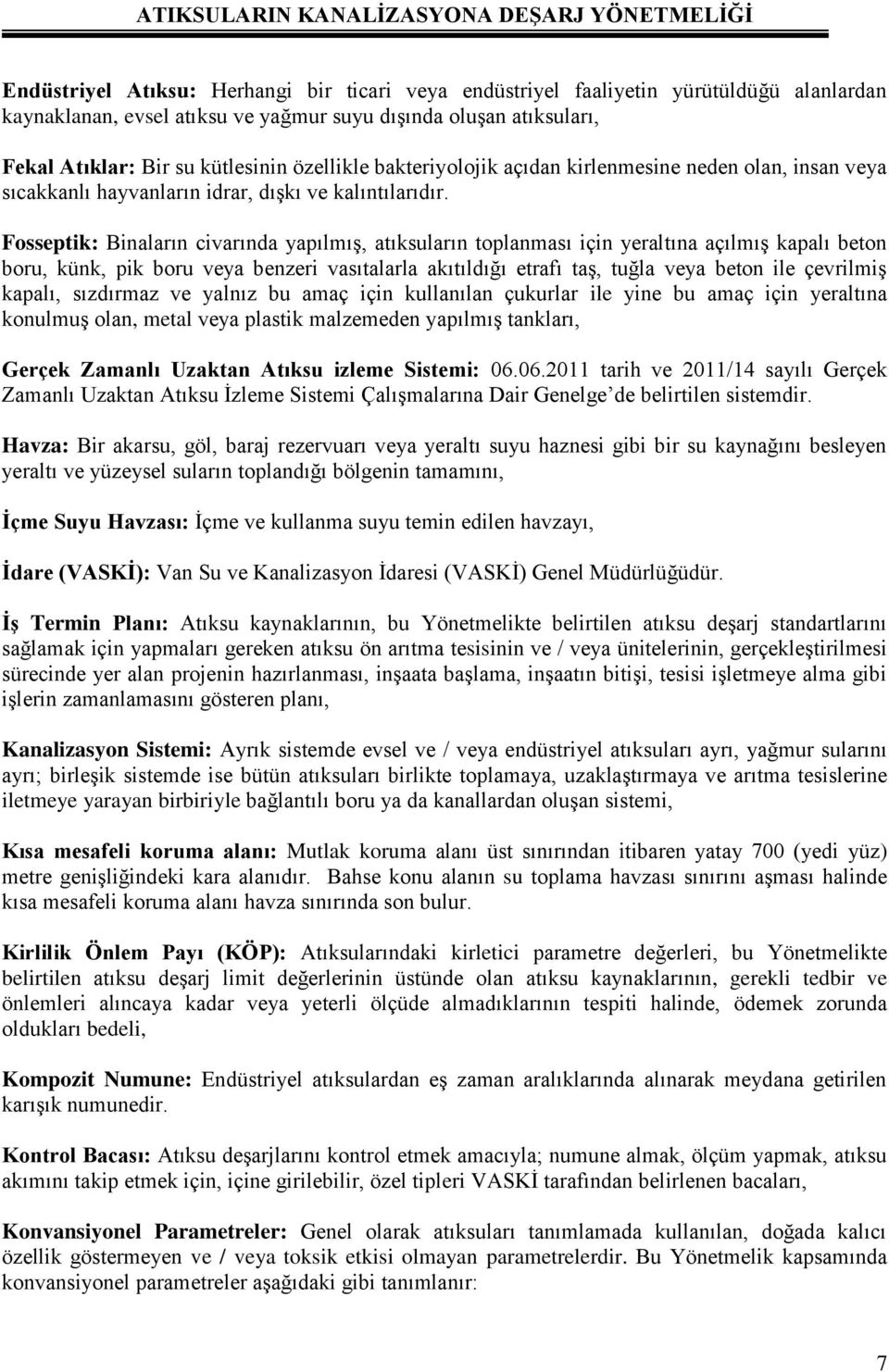 Fosseptik: Binaların civarında yapılmış, atıksuların toplanması için yeraltına açılmış kapalı beton boru, künk, pik boru veya benzeri vasıtalarla akıtıldığı etrafı taş, tuğla veya beton ile çevrilmiş