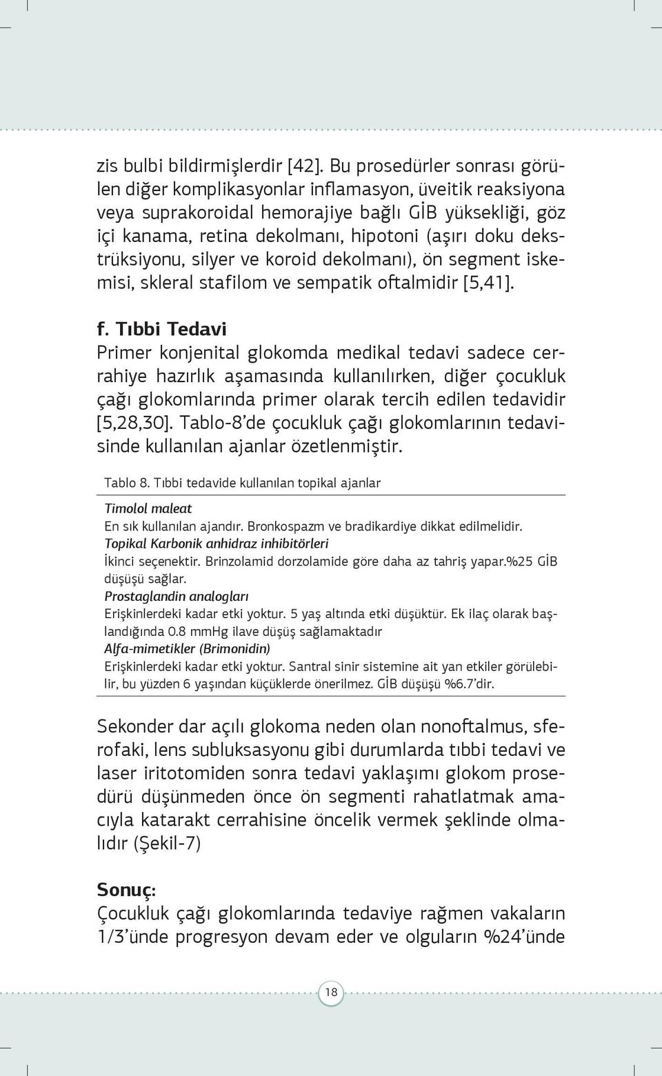 dekstrüksiyonu, silyer ve koroid dekolmanı), ön segment iskemisi, skleral stafilom ve sempatik oftalmidir [5,41]. f.