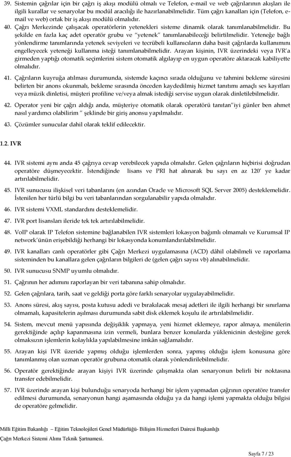 Bu şekilde en fazla kaç adet operatör grubu ve yetenek tanımlanabileceği belirtilmelidir.