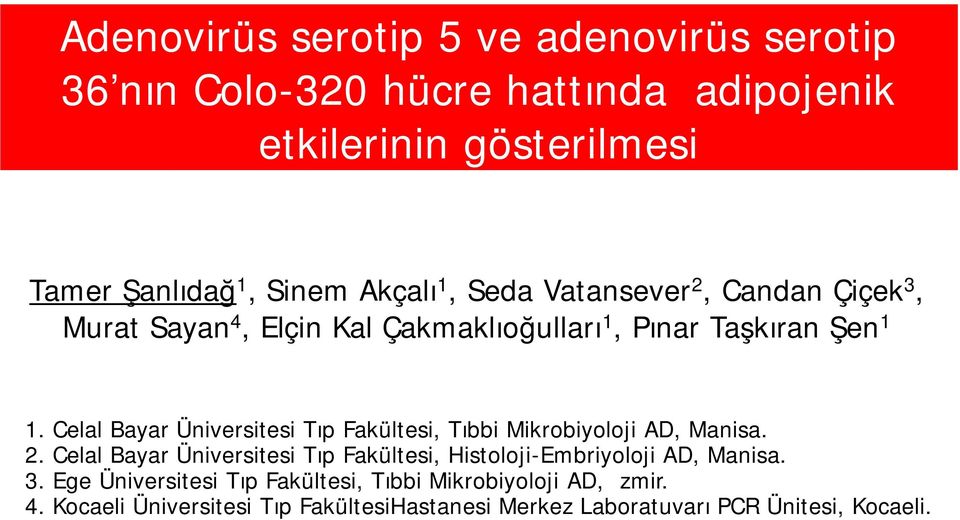 Celal Bayar Üniversitesi Tıp Fakültesi, Tıbbi Mikrobiyoloji AD, Manisa. 2.
