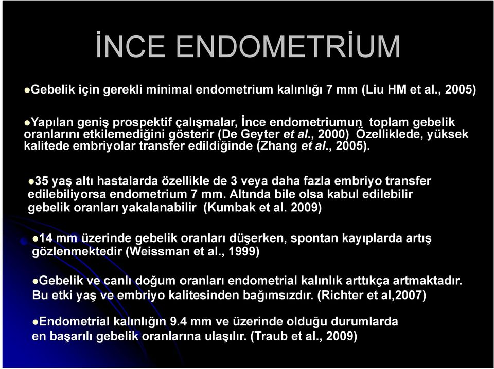 , 2000) Özelliklede, yüksek kalitede embriyolar transfer edildiğinde (Zhang et al., 2005). 35 yaş altı hastalarda özellikle de 3 veya daha fazla embriyo transfer edilebiliyorsa endometrium 7 mm.