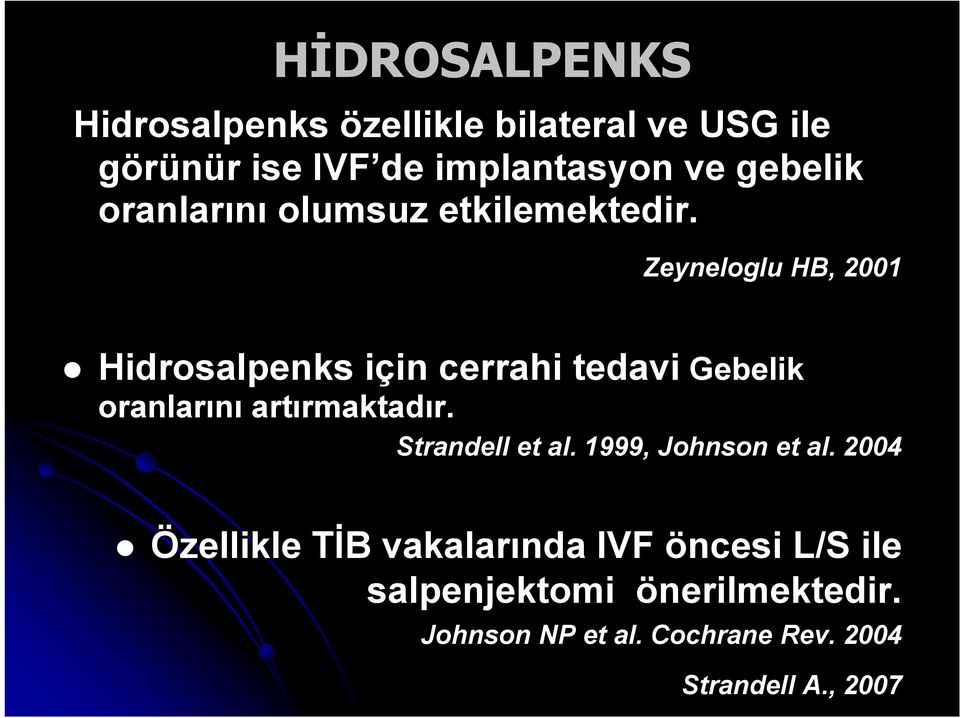 Zeyneloglu HB, 2001 Hidrosalpenks için cerrahi tedavi Gebelik oranlarını artırmaktadır.