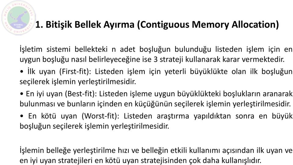 En iyi uyan(best-fit): Listeden işleme uygun büyüklükteki boşlukların aranarak bulunması ve bunların içinden en küçüğünün seçilerek işlemin yerleştirilmesidir.