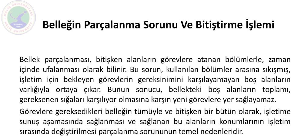 Bunun sonucu, bellekteki boş alanların toplamı, gereksenen sığaları karşılıyor olmasına karşın yeni görevlere yer sağlayamaz.