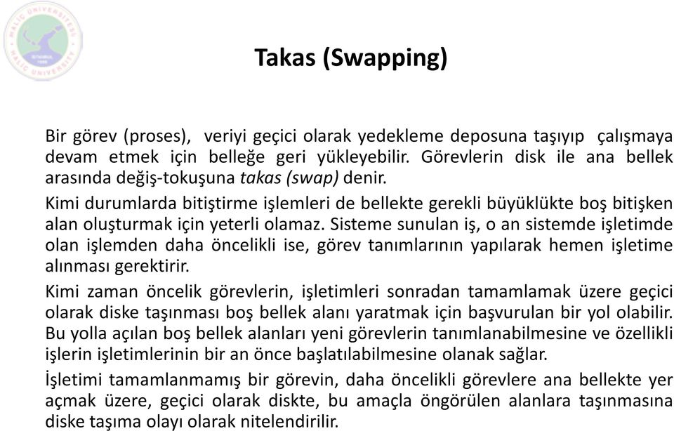 Sisteme sunulan iş, o an sistemde işletimde olan işlemden daha öncelikli ise, görev tanımlarının yapılarak hemen işletime alınması gerektirir.