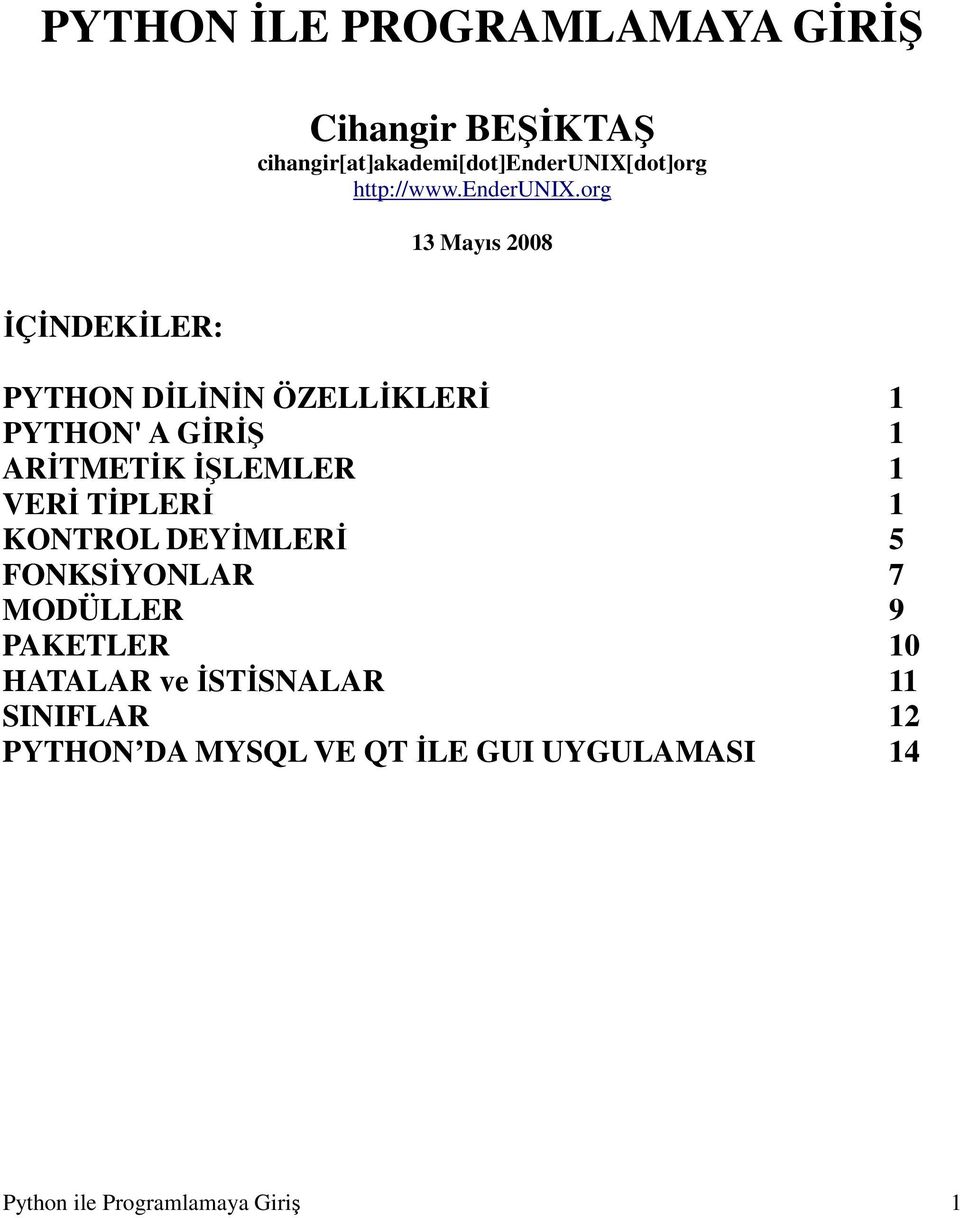 org 13 Mayıs 2008 ĐÇĐNDEKĐLER: PYTHON DĐLĐNĐN ÖZELLĐKLERĐ 1 PYTHON' A GĐRĐŞ 1 ARĐTMETĐK ĐŞLEMLER 1