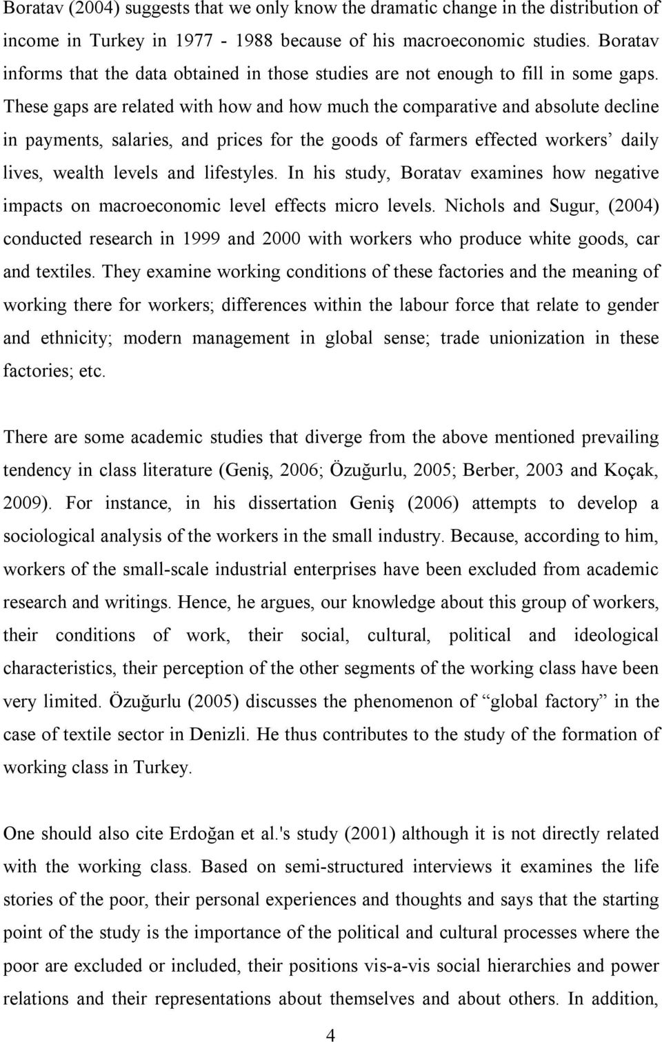 These gaps are related with how and how much the comparative and absolute decline in payments, salaries, and prices for the goods of farmers effected workers daily lives, wealth levels and lifestyles.