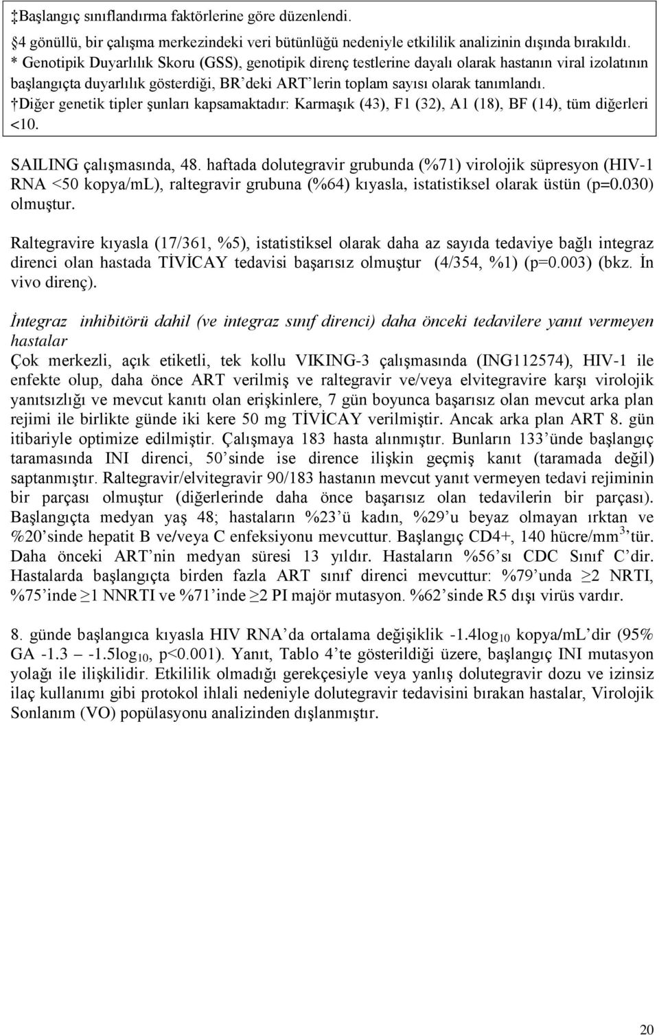 Diğer genetik tipler şunları kapsamaktadır: Karmaşık (43), F1 (32), A1 (18), BF (14), tüm diğerleri <10. SAILING çalışmasında, 48.