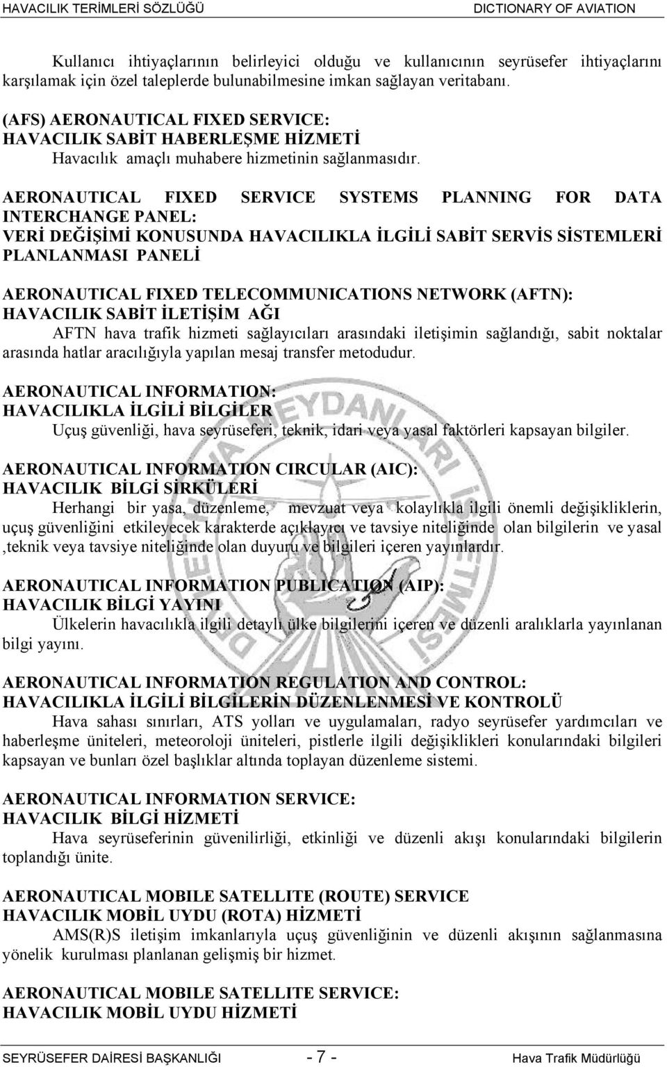 AERONAUTICAL FIXED SERVICE SYSTEMS PLANNING FOR DATA INTERCHANGE PANEL: VERİ DEĞİŞİMİ KONUSUNDA HAVACILIKLA İLGİLİ SABİT SERVİS SİSTEMLERİ PLANLANMASI PANELİ AERONAUTICAL FIXED TELECOMMUNICATIONS