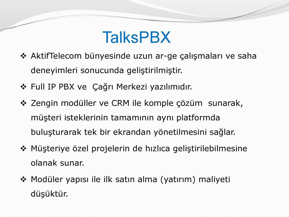 Zengin modüller ve CRM ile komple çözüm sunarak, müşteri isteklerinin tamamının aynı platformda